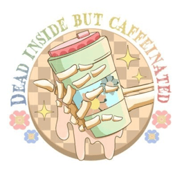 dead inside but caffeinated sublimation