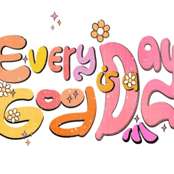 everyday is a good day sublimation