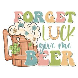 forget luck give me beer sublimation