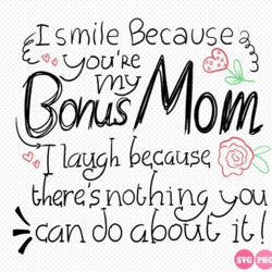 i smile because you're my bonus mom