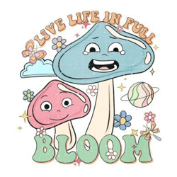 live life in full bloom sublimation