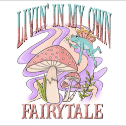 livin' in my own fairytale sublimation