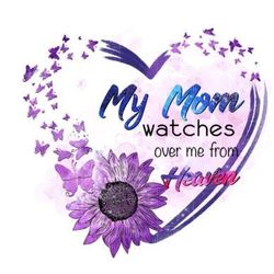 my mom watches over me from heaven