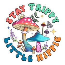 stay trippy little hippie sublimation