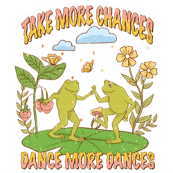 take more chances dance more dances