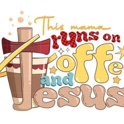 this mama runs on coffee and jesus sublimation