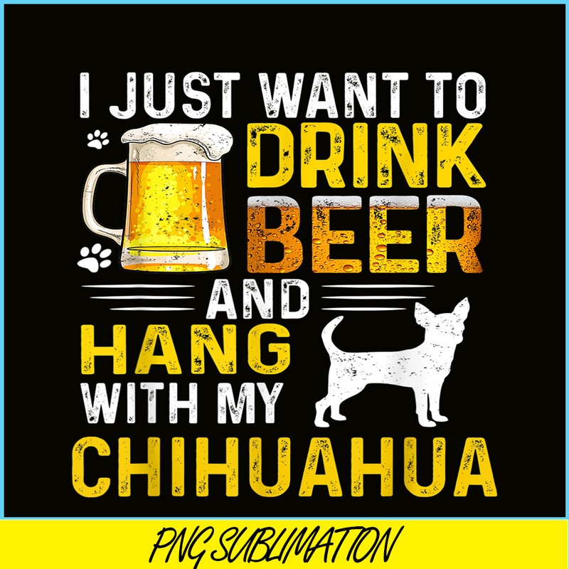 BEER28102340-I Just Want To Drink Beer PNG Beer And Chihuahua PNG Beer Party PNG.png