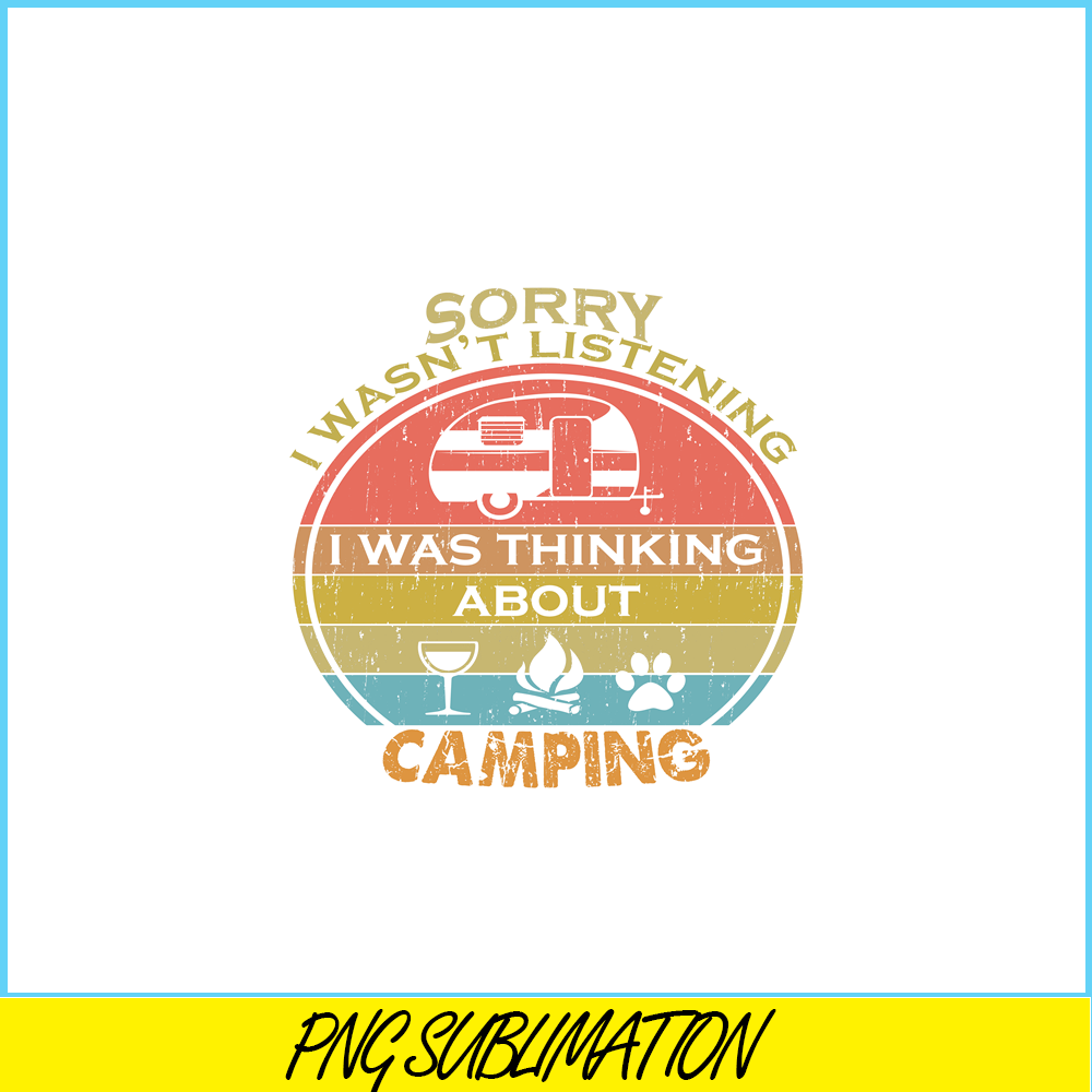 CAMP07112357-SORRY I WASN'T LISTENING PNG Retro Camping PNG Camping Lover PNG.png