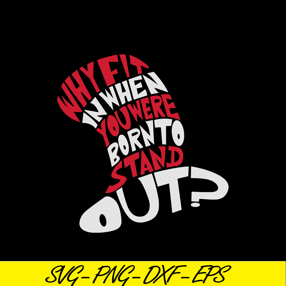 DS104122308-Why Fit In When You Were Born To Stand Out SVG, Dr Seuss SVG, Cat In The Hat SVG DS104122308.png