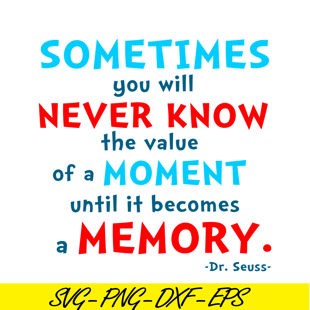 DS105122358-You Will Never Know The Value Of A Moment SVG, Dr Seuss SVG, Dr Seuss Quotes SVG DS105122358.png