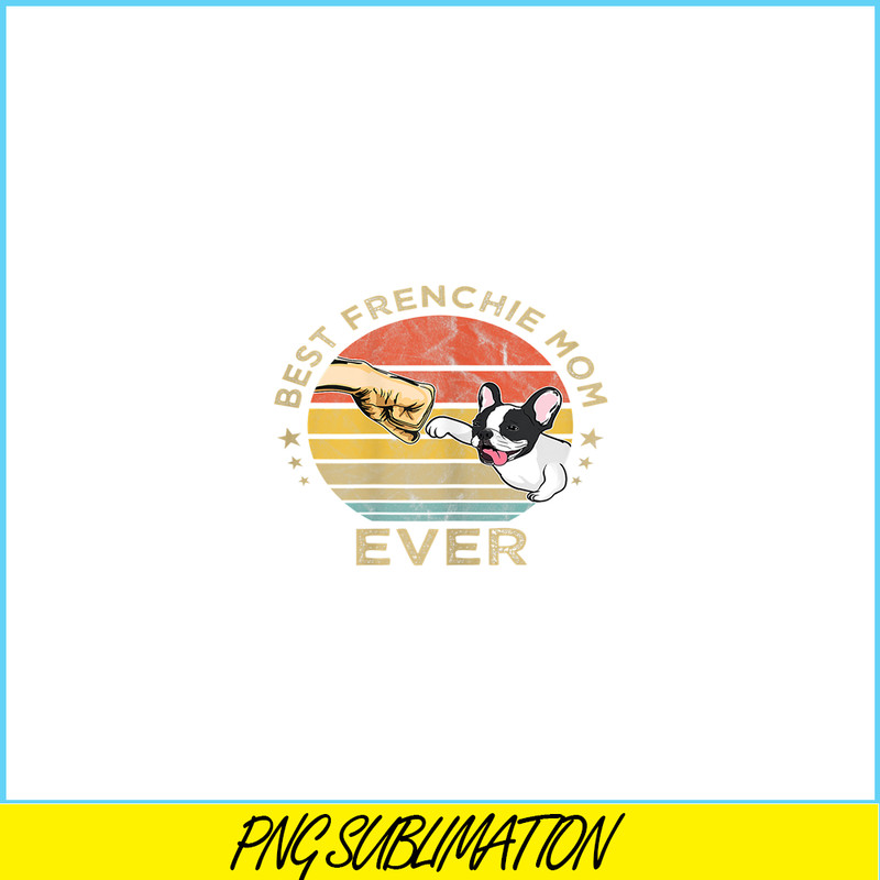 HL16102307-Best Frenchie Mom Ever PNG, Vintage Retro French Bulldog PNG, Bulldog Mascot PNG.png