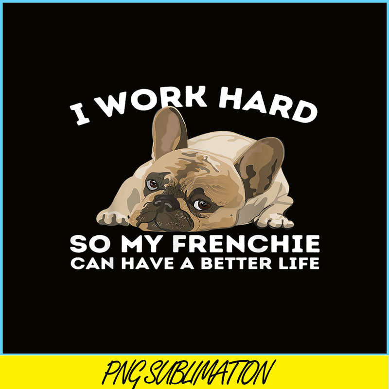 HL161023118-Frenchie Better Life PNG, Frenchie Dog Lover PNG, French Dog Artwork PNG.png