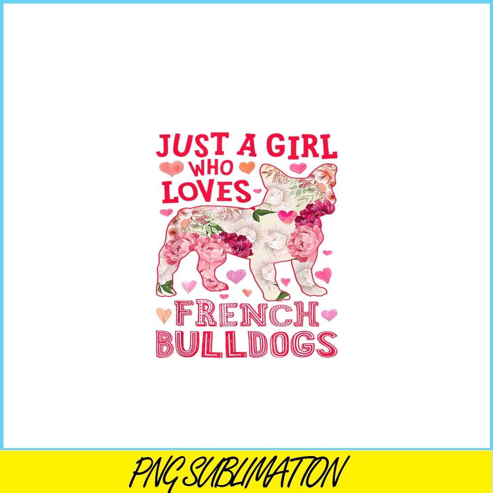 HL161023166-Just A Girl Who Loves French Bulldogs PNG, Frenchie Bulldog PNG, French Dog Artwork PNG.png
