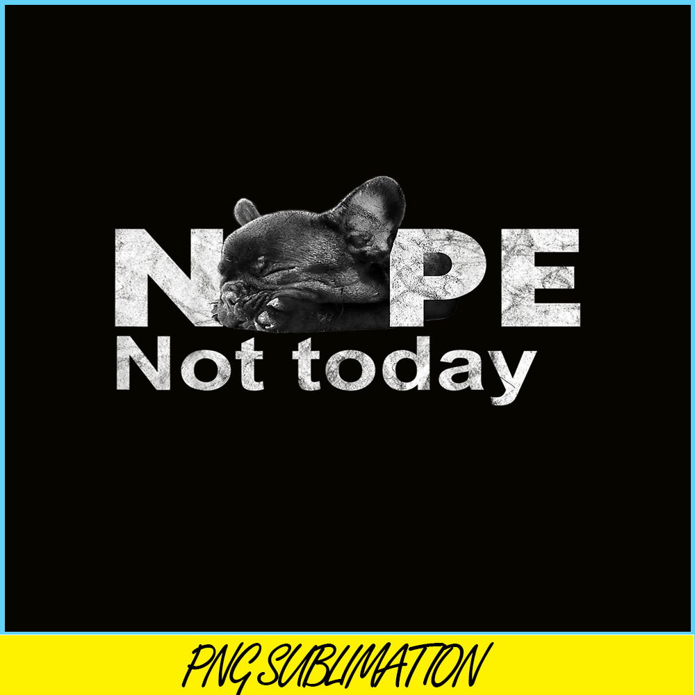 HL161023185-Nope Not Today Lazy French Bulldog PNG, Frenchie Bulldog PNG, French Dog Artwork PNG.png