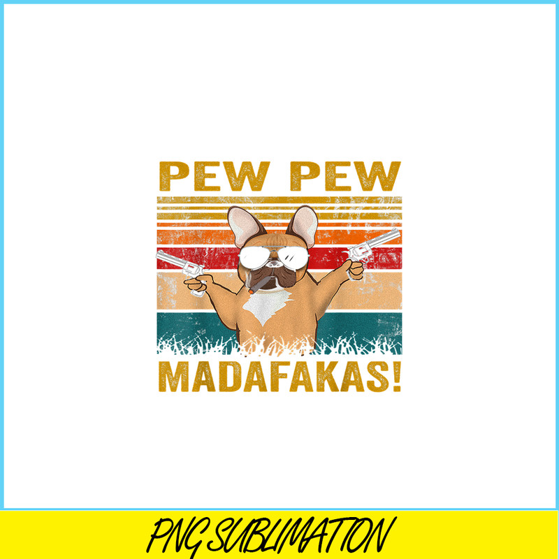 HL161023194-Pew Pew Madafakas French Bulldog PNG, Frenchie Bulldog PNG, French Dog Artwork PNG.png