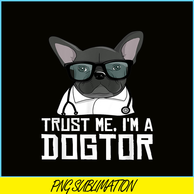 HL161023207-Trust Me, I'm a Dogtor French Bulldog Doctor Gift PNG.png
