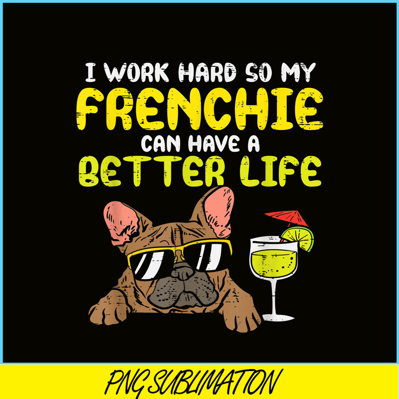 HL161023221-Work Hard Frenchie Better Life French Bulldog Dog Owner Gift PNG.png