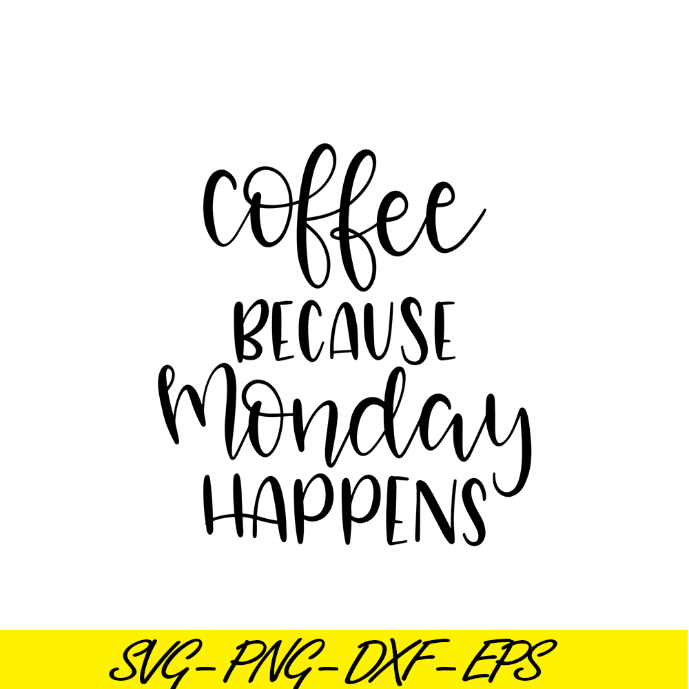 STB108122338-Coffee Because Monday Happens SVG, Starbucks SVG, Starbucks Coffee SVG STB108122338.png