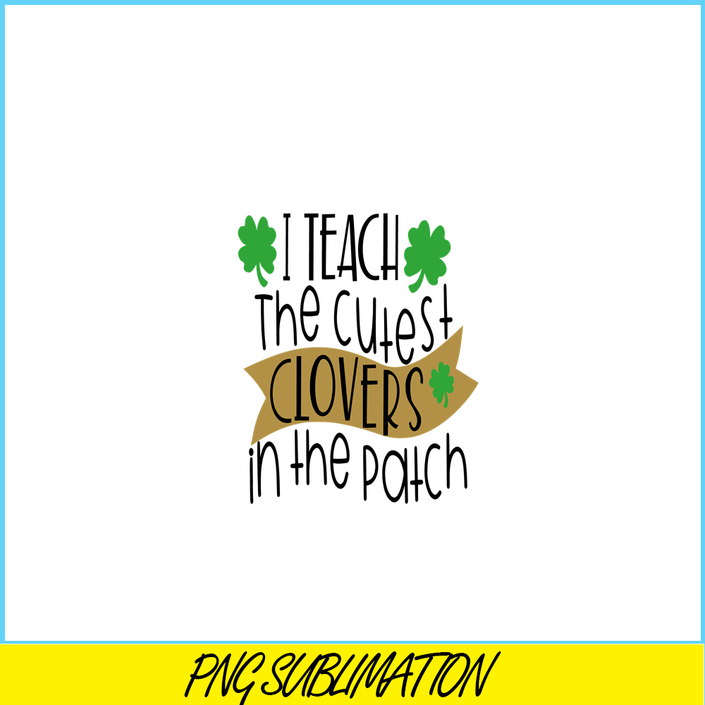 VLT19102331-I Teach The Cutest Clover In the Patch PNG, Hearts Valentine PNG, Valentine Holidays PNG.png