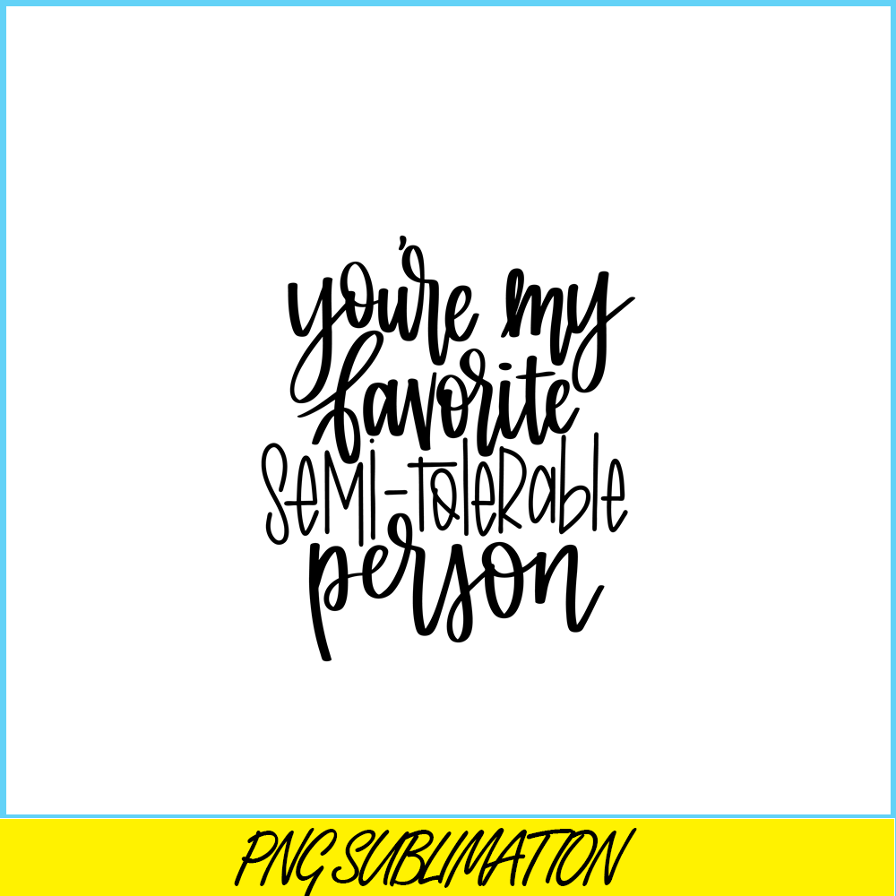 VLT191023340-You Are My Favorite Semi Tolerable Person PNG, Hearts Valentine PNG, Valentine Holidays PNG.png