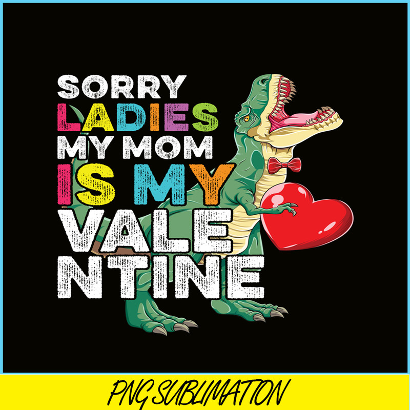VLT21102354-Sorry Ladies My Mom Is My Valentine PNG, Sweet Valentine PNG, Valentine Holidays PNG.png