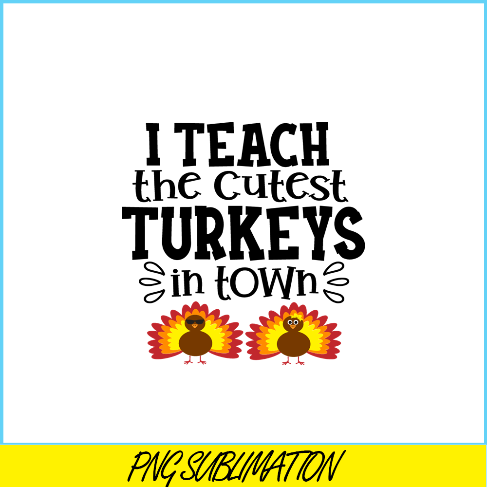 VLT21102370-I Teach The Cutest Turkeys In Town PNG, Sweet Valentine PNG, Valentine Holidays PNG.png