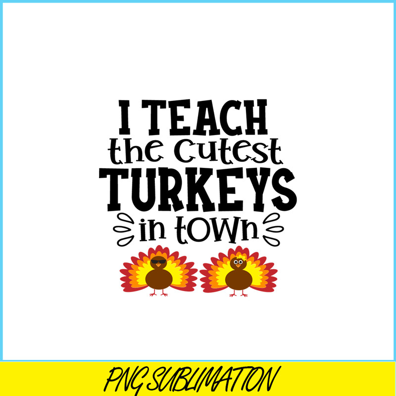 VLT21102370-I Teach The Cutest Turkeys In Town PNG, Sweet Valentine PNG, Valentine Holidays PNG.png