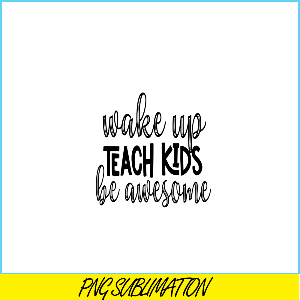 VLT21102399-Wakeup Teach Kids Be Awesome PNG, Sweet Valentine PNG, Valentine Holidays PNG.png