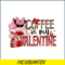 VLT23122399-Coffee Is My Valentine PNG.png