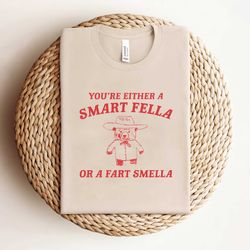 are you a smart fella or fart smella shirt