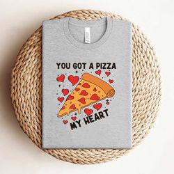 you got a pizza my heart valentine shirt