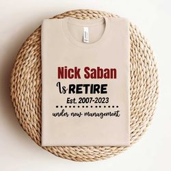 nick saban is retired under new management shirt