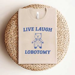 live laugh lobotomy meme shirt