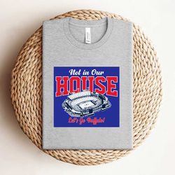 not in our house lets go buffalo shirt shirt shirt