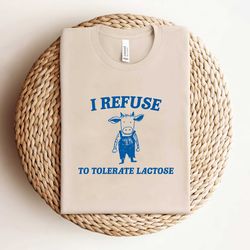 i refuse to tolerate lactose shirt