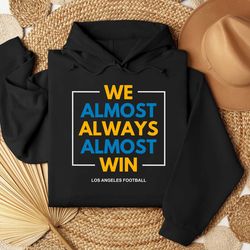 we almost always almost win shirt
