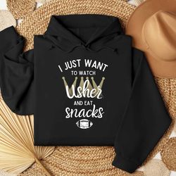 i just want to watch usher and eat snacks shirt