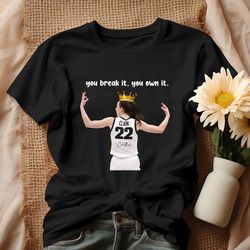 caitlin clark you break it you own it crown shirt
