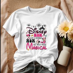 disney mom like a normal mom but much more magical shirt