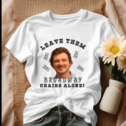 leave them broadway chairs alone shirt