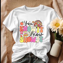test day you know it now show it shirt