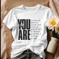 Inspirational You Are Enough Brave Worthy Shirt