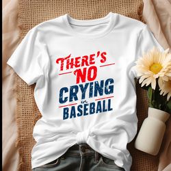 there's no crying in baseball shirt