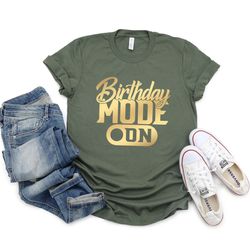 birthday mode on shirt party shirt birthday shirt it is my birthday shirt birthday party shirt birthday matching shirt