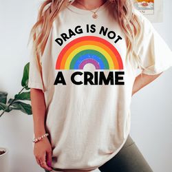 drag is not a crime shirt support drag shirt lgbtq rights shirt protect drag tee pride shirt drag queen shirt drag ban p