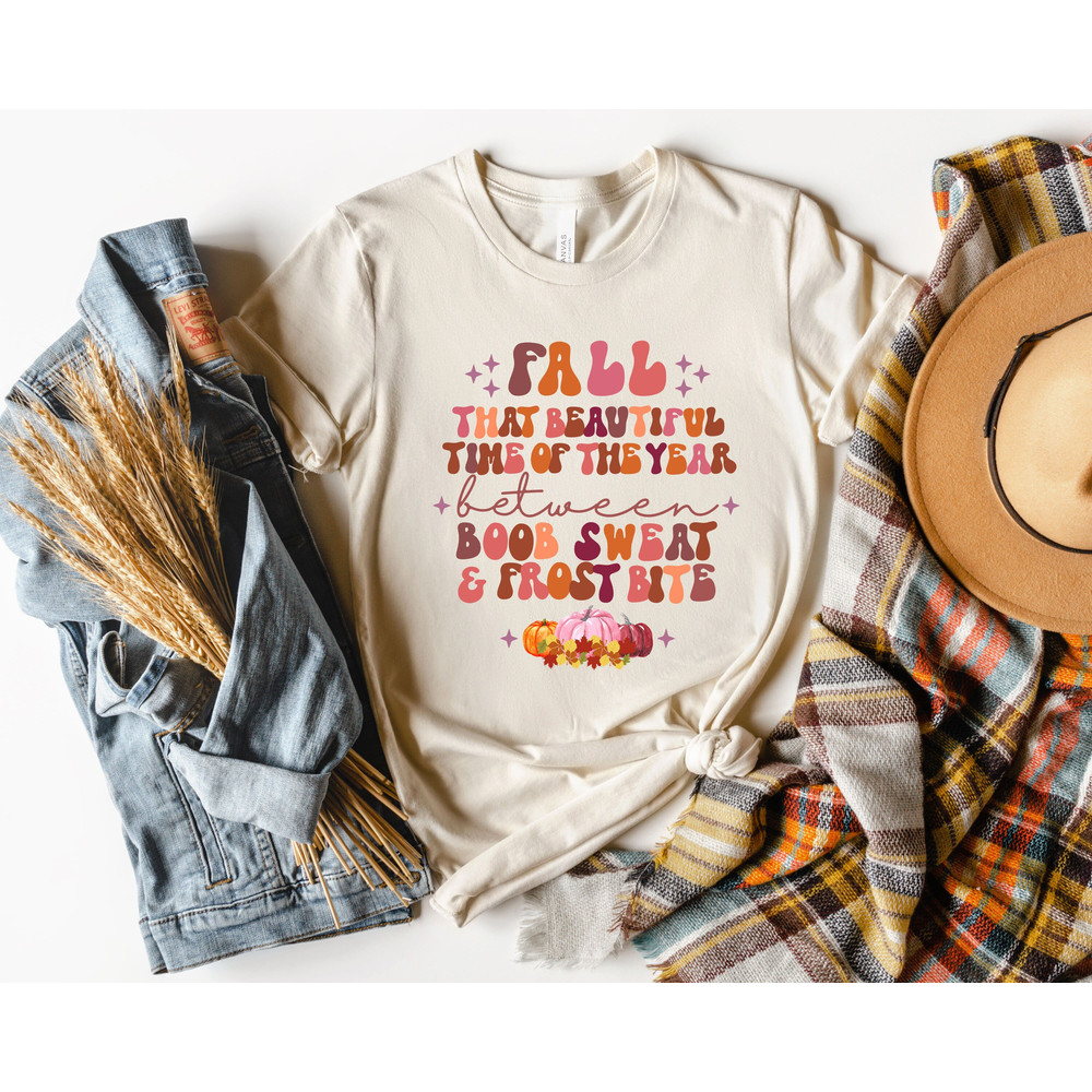 Fall That Beautiful Time Of The Year Between Boob Sweat&Frost Bite,Thanksgiving Most Wonderful Time Of The Year,Happy Thanksgiving,2022 Fall.jpg