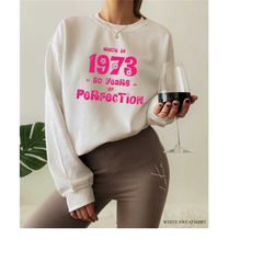 women's 50th birthday shirt, funny 50th birthday sweatshirt, 50th birthday gift for women, made in 1973 tshirt, mom's bi