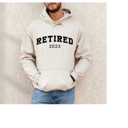 retired 2023 shirt for men, retirement gifts for men, retired sweatshirt for women, coworker leaving gift, retirement pa