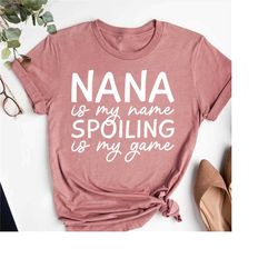 funny nana tshirt,nana is my name spoiling is my game shirt,grandma gift,grandmother shirt,spoiling shirt,mothers day gi