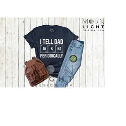 fathers day gift,i tell dad jokes periodically tshirt,dad jokes shirt,funny dad shirt,new dad shirt,daddy shirt,gift for